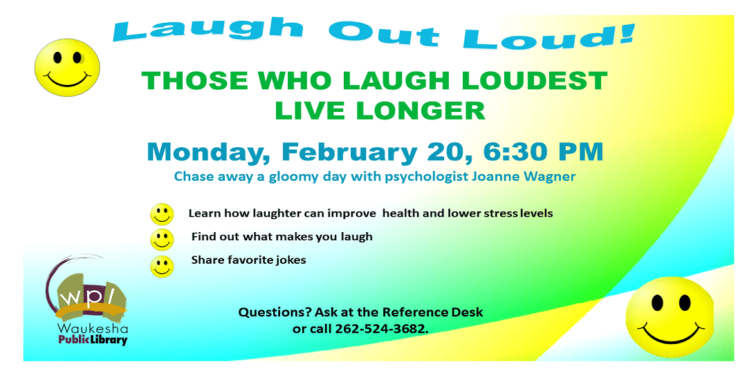 Those Who Laugh Loudest Live Longer February 20 6:30 PM