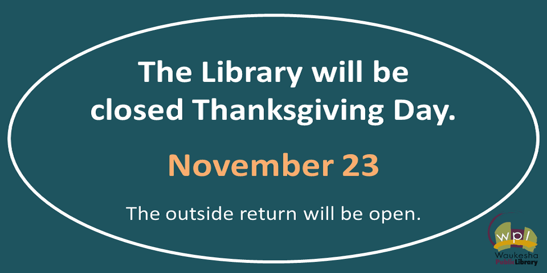 Library closed Thanksgiving Day, November 23.