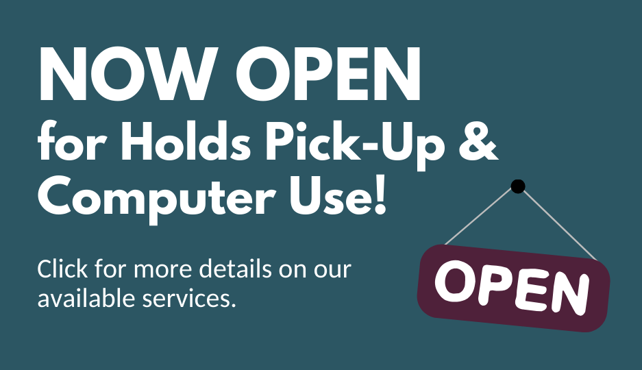 Now open for holds pick-up and computer use! Click for more details.